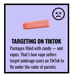 TARGETING ON TIKTOK. Packages filled with candy - and vapes. That's how vape sellers target underage users on TikTok to fly under the radar of parents.